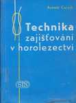 Technika zajišťování v horolezectví - 1. výtisk - Arnošt Černík 