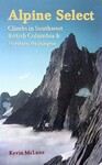 Alpine Select Climbs Scrambles of Southwest British Columbia - Kevin Mc Lane