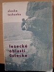 Lezecké oblasti Ústecka výtisk 2 - O. Slouka, G. Tschunko Lezecké oblasti Ústecka výtisk 2 - O. Slouka, G. Tschunko